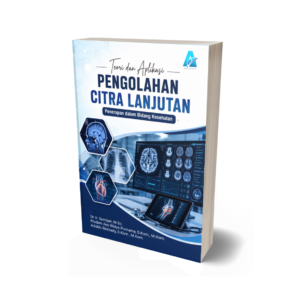 TEORI DAN APLIKASI PENGOLAHAN CITRA LANJUTAN PENERAPAN DALAM BIDANG KESEHATAN