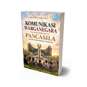 KOMUNIKASI WARGA NEGARA DALAM PERSPEKTIF PANCASILA (TEORI DAN PRAKTIK DEMOKRASI DI INDONESIA)