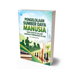 PENGELOLAAN SUMBER DAYA MANUSIA YANG EFEKTIF DALAM LEMBAGA PENDIDIKAN ISLAM