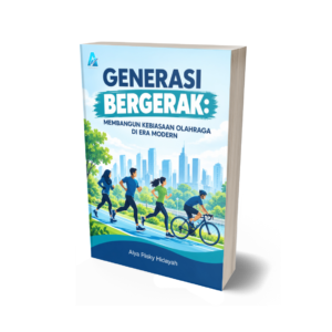 GENERASI BERGERAK: MEMBANGUN KEBIASAAN OLAHRAGA DI ERA MODERN
