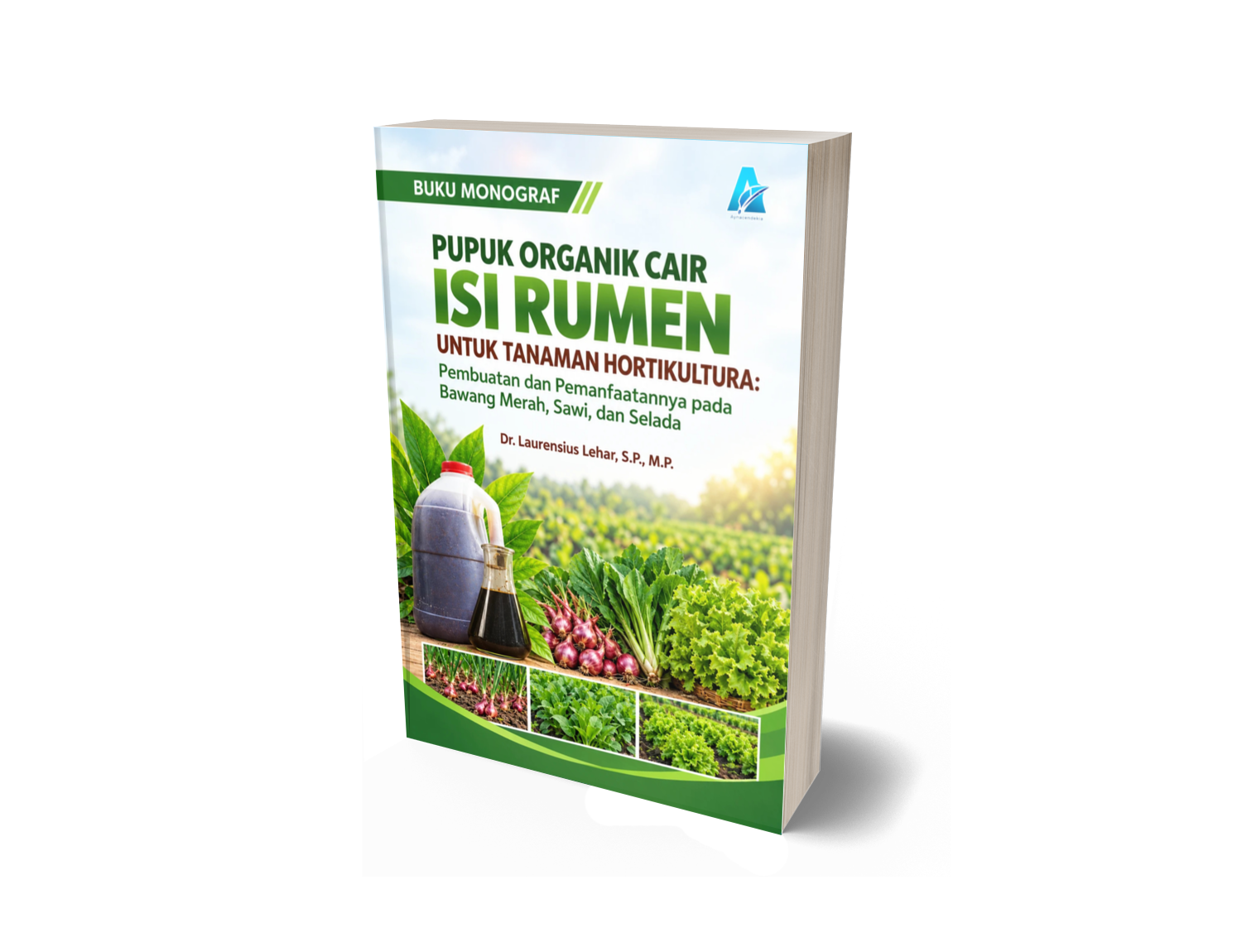 Buku Monograf PUPUK ORGANIK CAIR ISI RUMEN UNTUK TANAMAN HORTIKULTURA: Pembuatan dan Pemanfaatannya pada Bawang Merah, Sawi, dan Selada