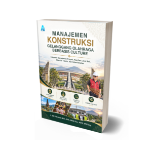 MANAJEMEN KONSTRUKSI GELANGGANG OLAHRAGA BERBASIS CULTURE Integrasi Manajemen Proyek, Kearifan Lokal Bali, Standar Teknis, dan Keberlanjutan
