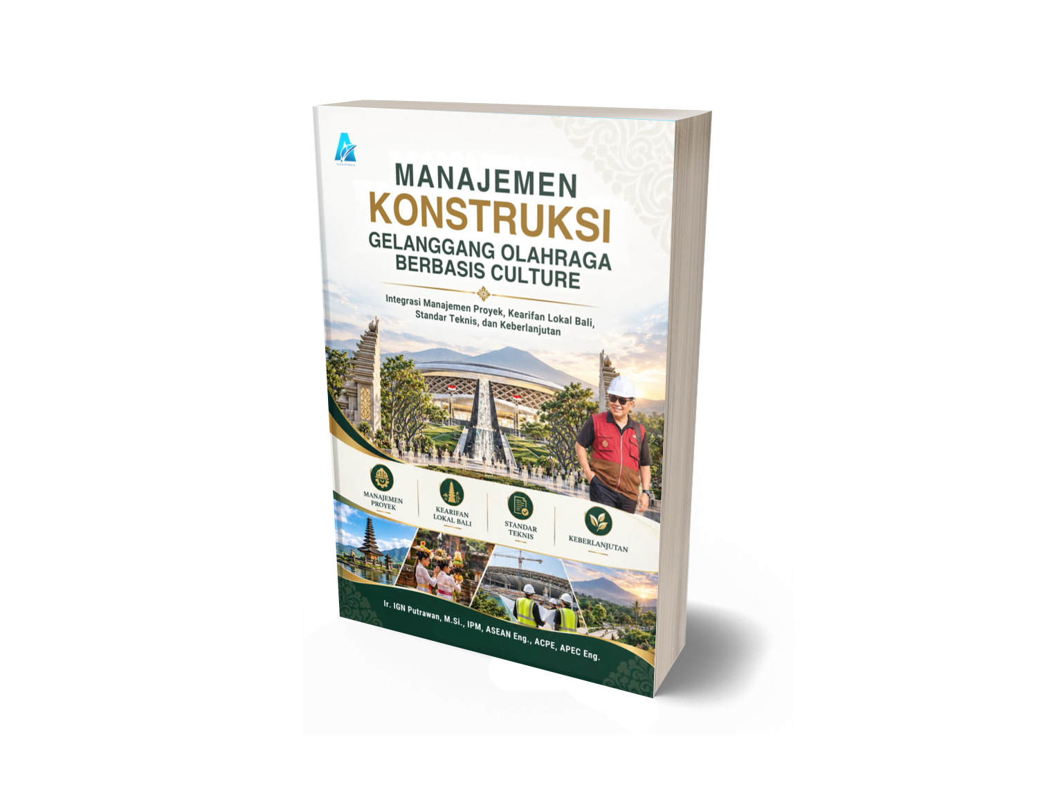 MANAJEMEN KONSTRUKSI GELANGGANG OLAHRAGA BERBASIS CULTURE Integrasi Manajemen Proyek, Kearifan Lokal Bali, Standar Teknis, dan Keberlanjutan